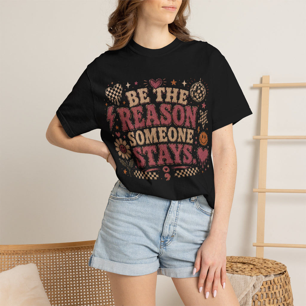Be The Reason Someone Stays T-Shirt — Retro Positive Message Tee