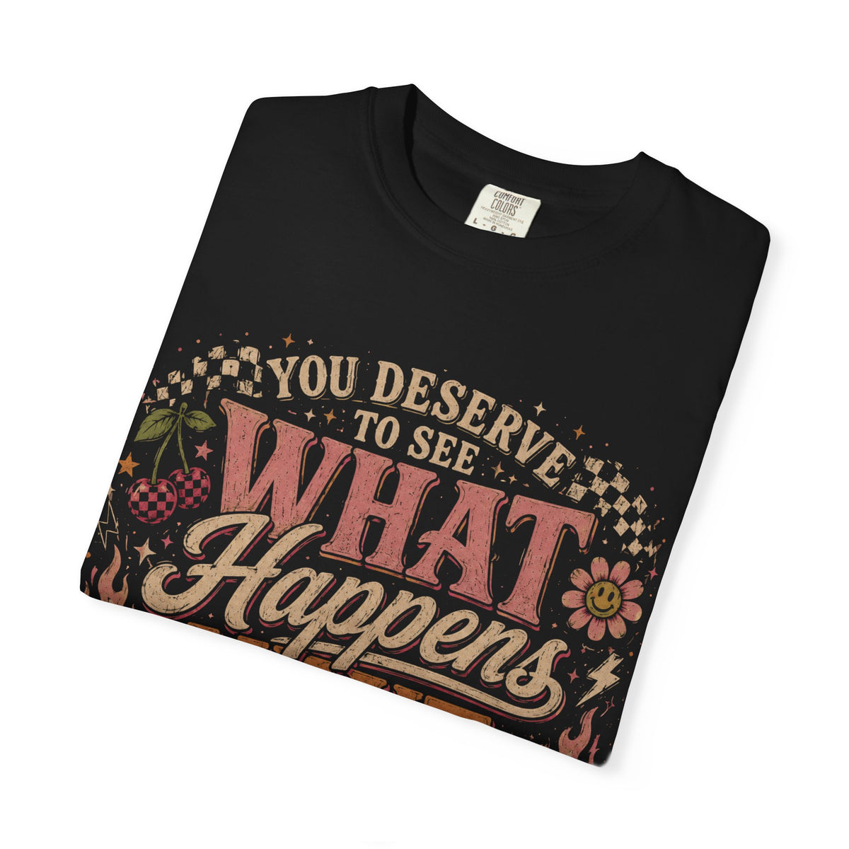 Motivational Graphic T-Shirt — "You Deserve to See What Happens Next" Vintage Floral