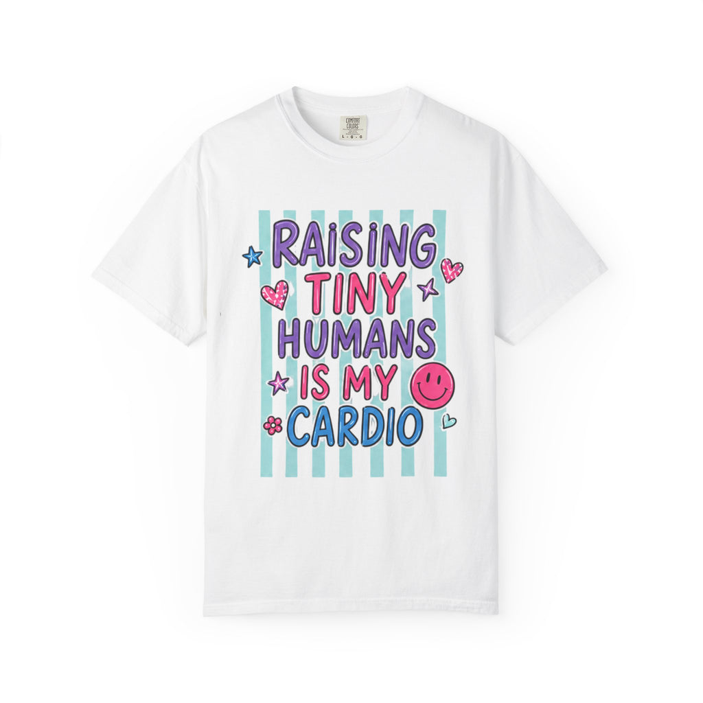 Raising Tiny Humans Is My Cardio T-Shirt