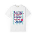 Raising Tiny Humans Is My Cardio T-Shirt