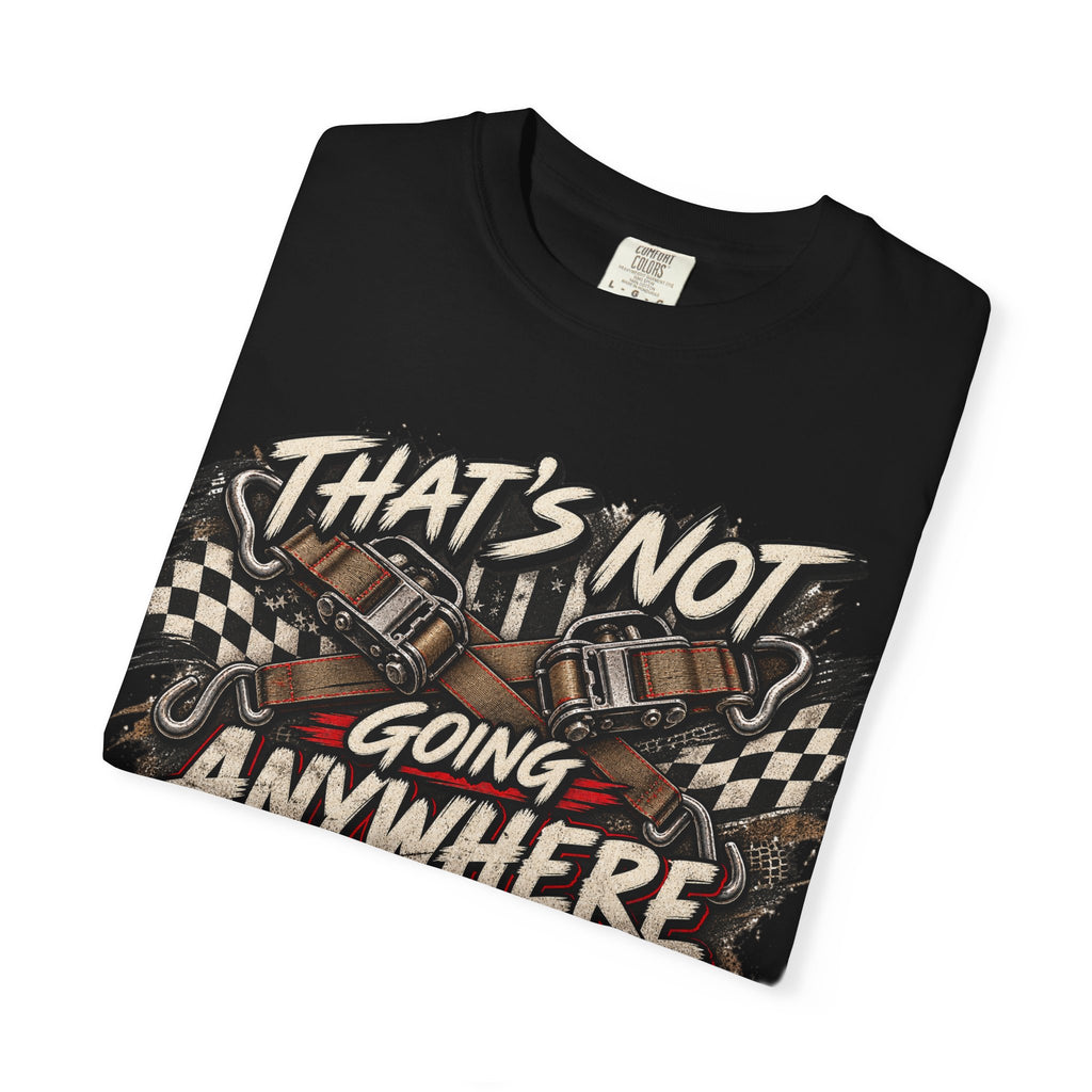 T-Shirt — "That’s Not Going Anywhere" Vintage Racing Graphic Tee