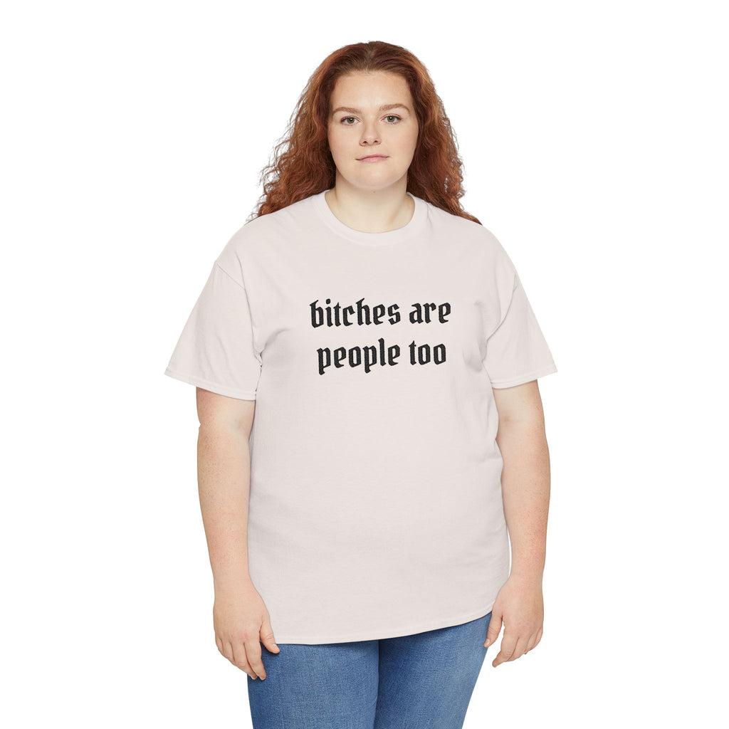 Graphic Tee — "bitches are people too" Feminist Statement Shirt