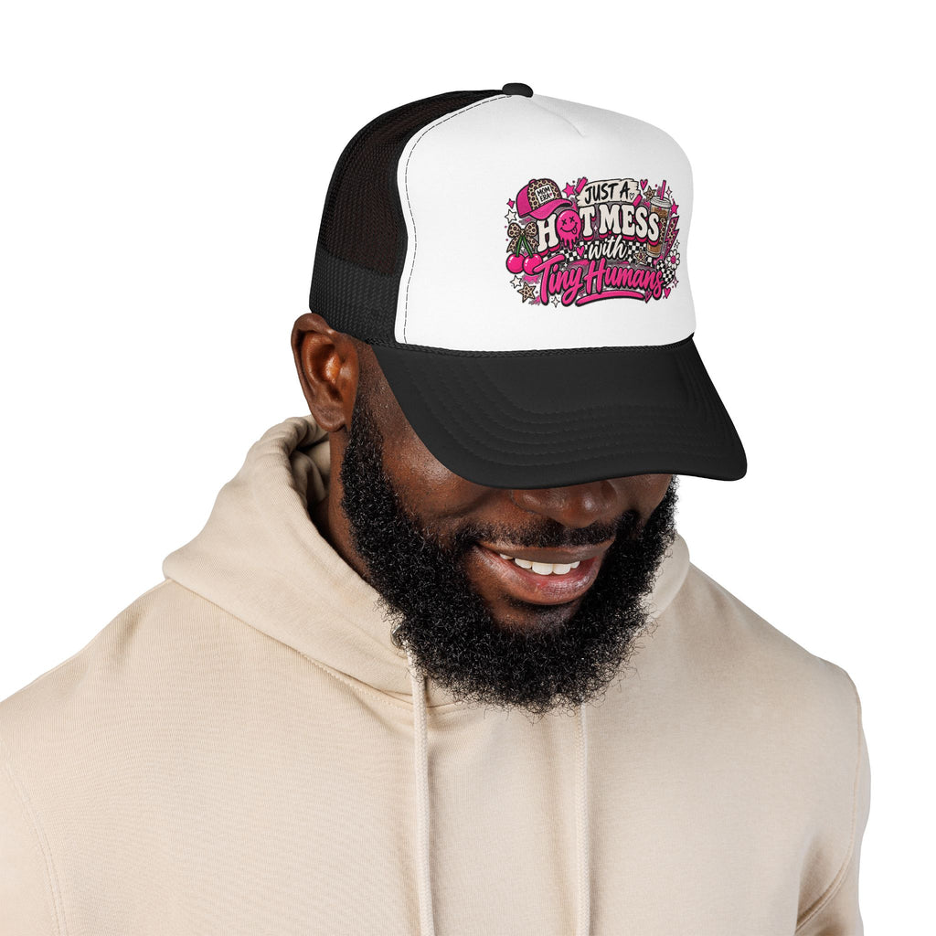 Just a Hot Mess With Tiny Humans Trucker Hat — Funny Mom Parenting Foam Hat