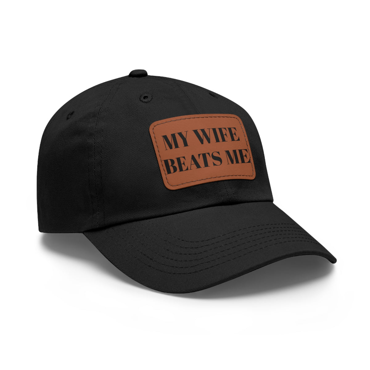 Dad Hat — Leather Patch “My Wife Beats Me” Funny Novelty Cap