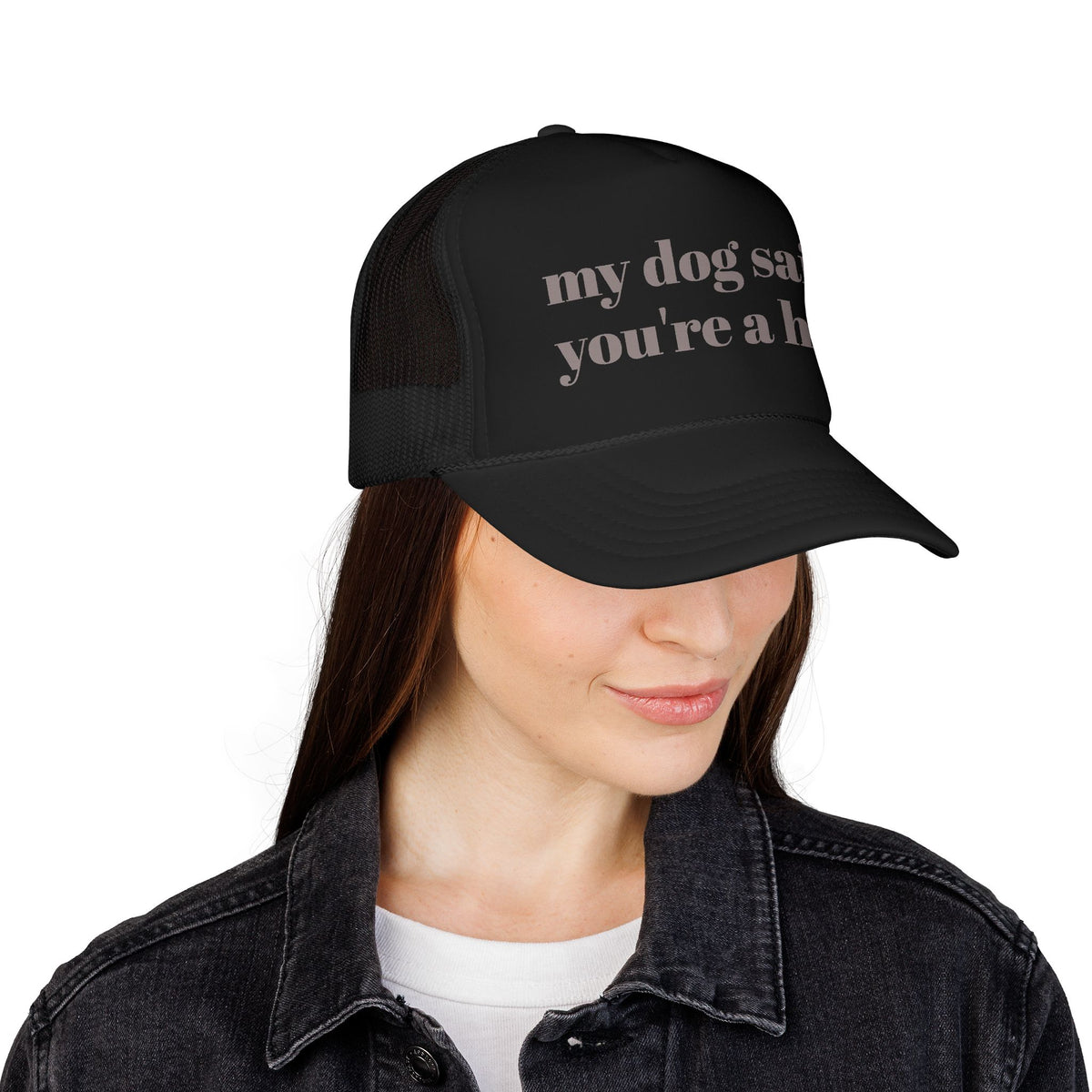 My Dog Said You're a Hoe Trucker Hat — Funny Dog Lover Foam Trucker Cap