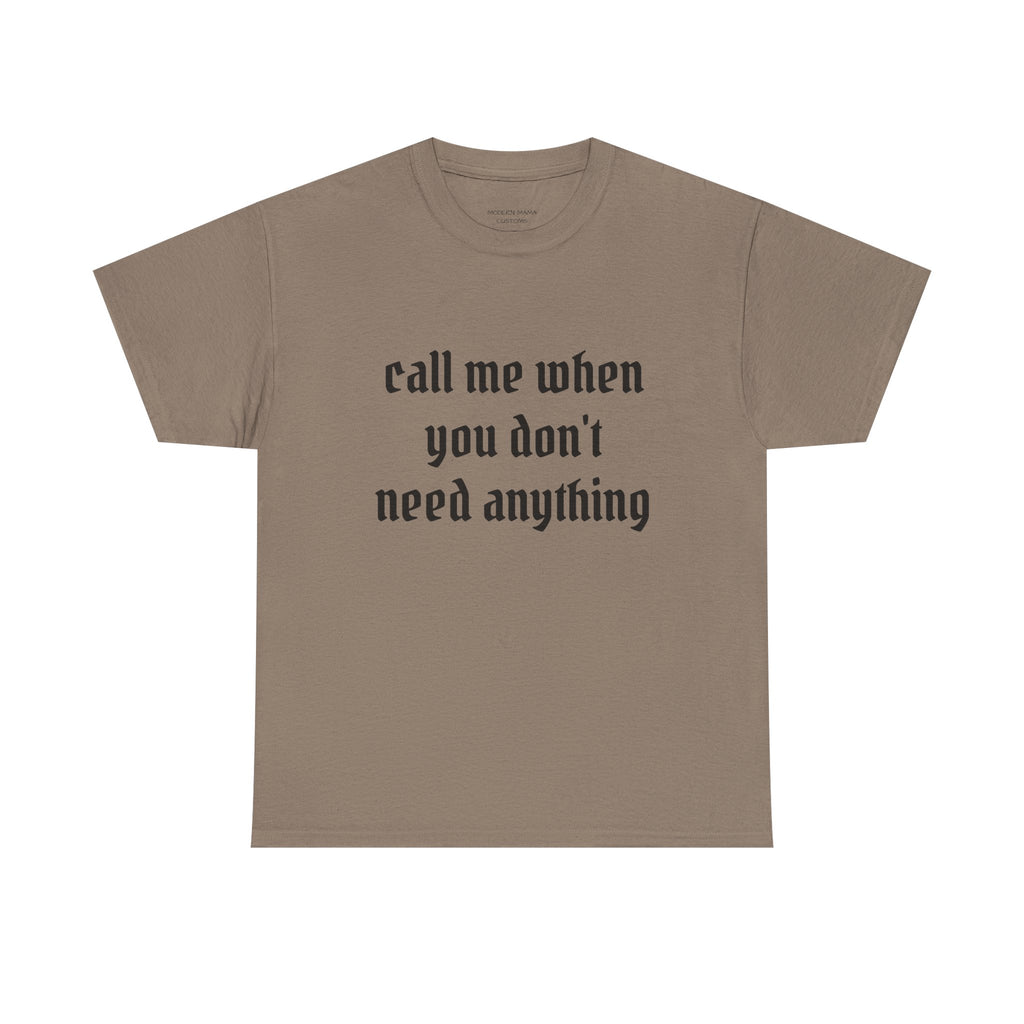 Call Me When You Don't Need Anything T‑Shirt