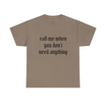 Call Me When You Don't Need Anything T‑Shirt