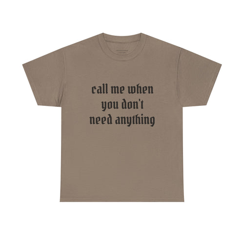 Call Me When You Don't Need Anything T‑Shirt