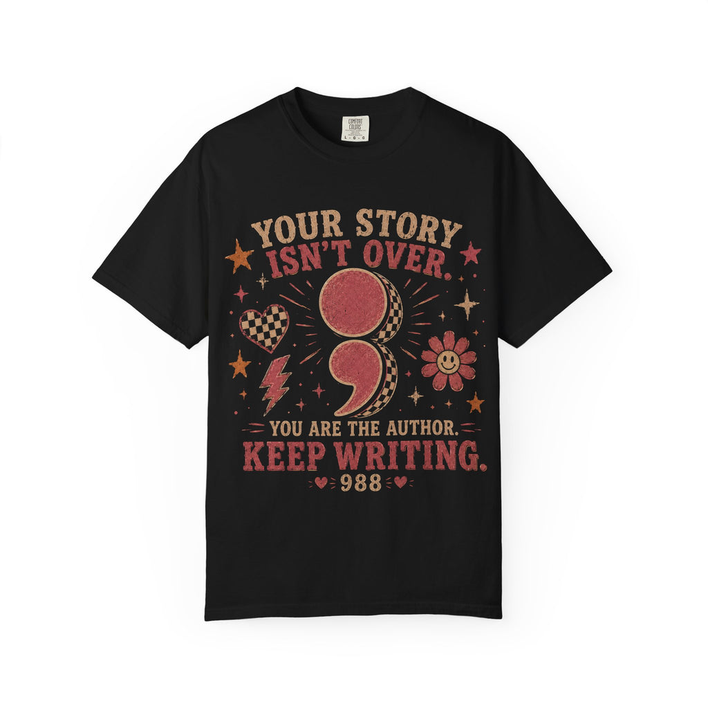Inspirational Semicolon Tee — "Your Story Isn’t Over. You Are The Author. Keep Writing."