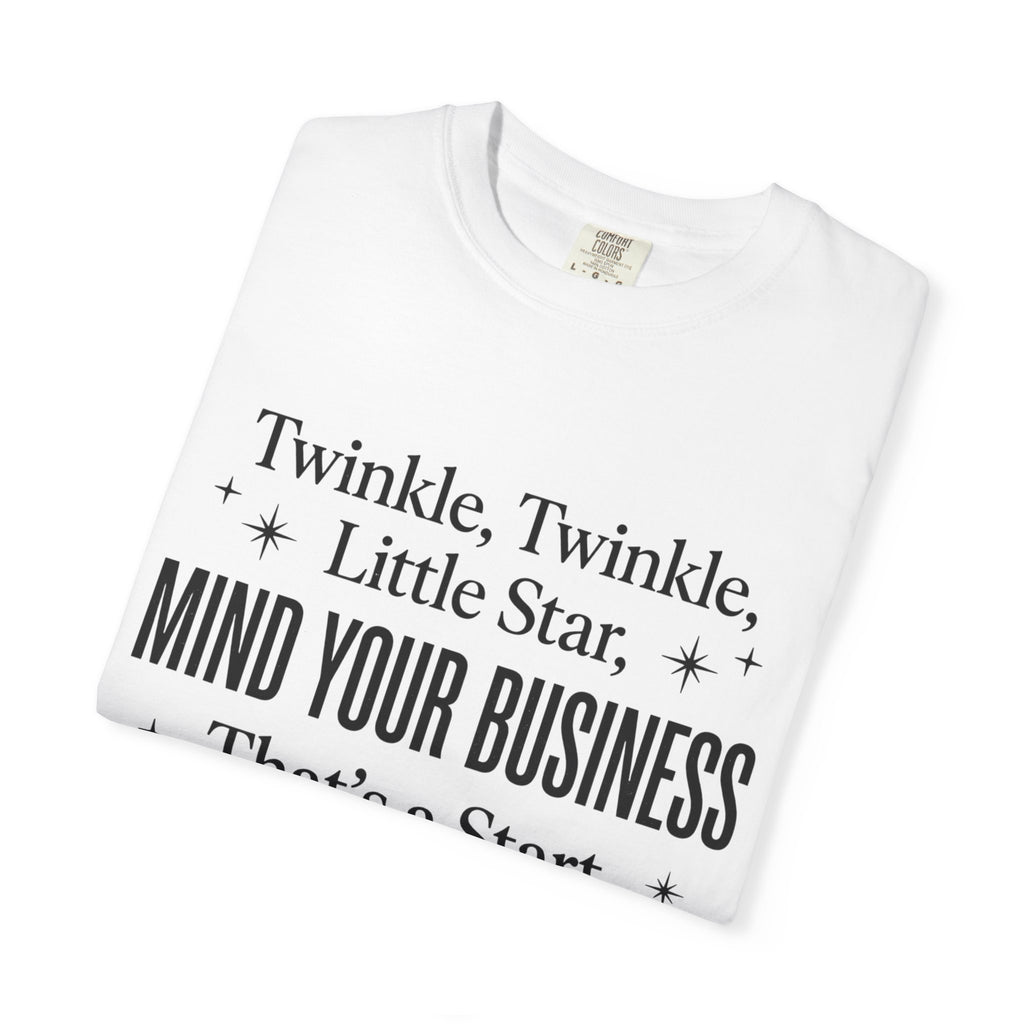 Mind Your Business Tee — "Twinkle, Twinkle, Little Star" Graphic T-Shirt
