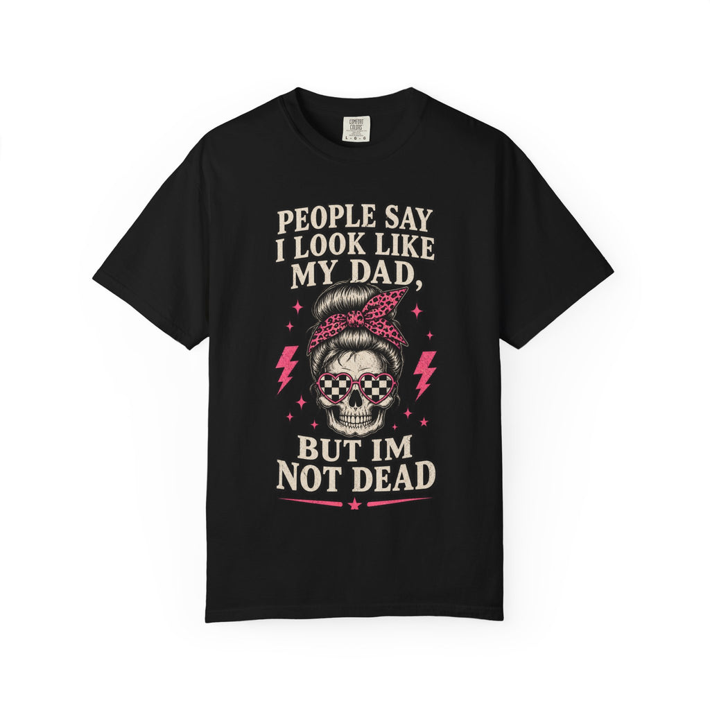 Graphic Tee — “People Say I Look Like My Dad But I’m Not Dead” Skull Rockabilly T‑Shirt