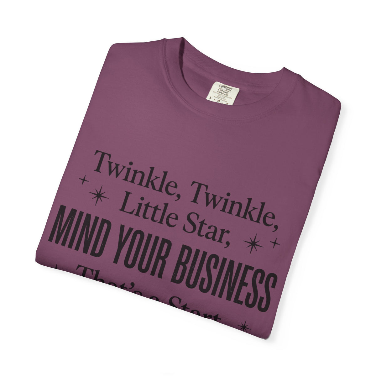 Mind Your Business Tee — "Twinkle, Twinkle, Little Star" Graphic T-Shirt