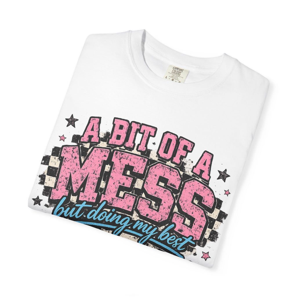 A Bit of a Mess Tee — "A Bit of a Mess but Doing My Best" Graphic T-Shirt