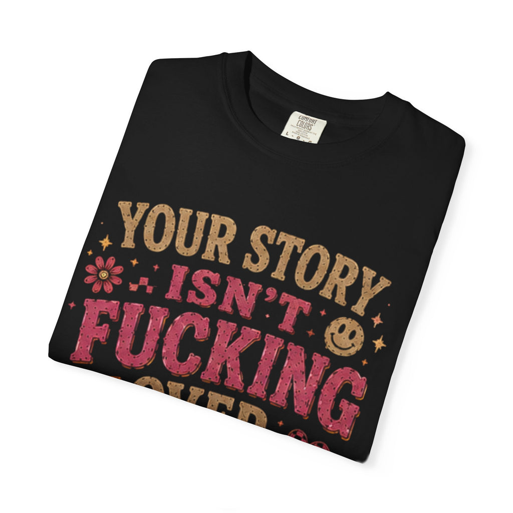Graphic T-Shirt — "Your Story Isn't Fucking Over" Inspirational Vintage Tee