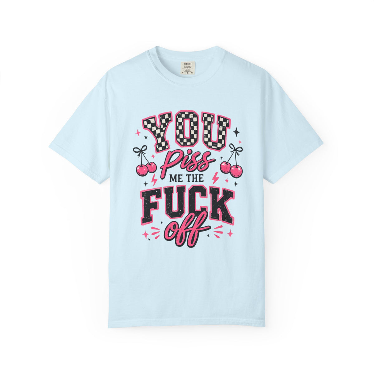 Graphic T-Shirt — “You Piss Me The F*** Off” Retro Cherry Attitude Tee