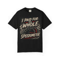 I Paid For The Whole Speedometer T-Shirt — Funny Car Racing Tee for Drivers & Gearheads
