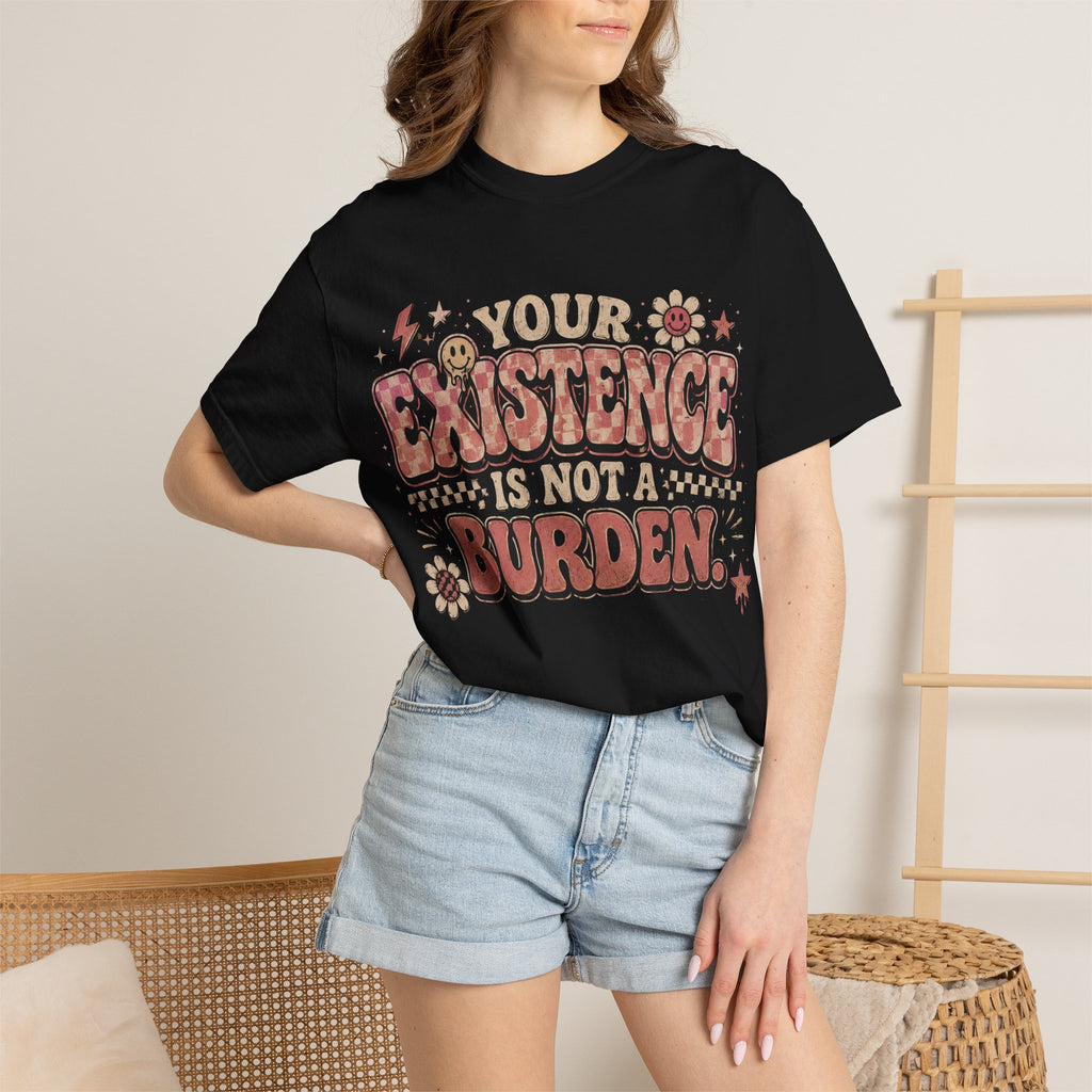 T-Shirt — "Your Existence Is Not a Burden" Retro Floral Affirmation Tee