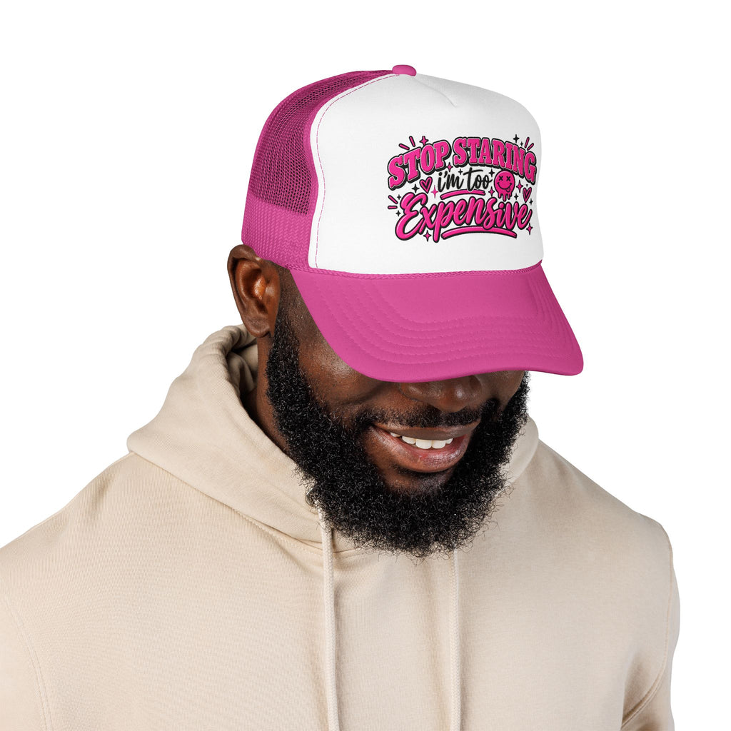 Stop Staring I’m Too Expensive Trucker Hat