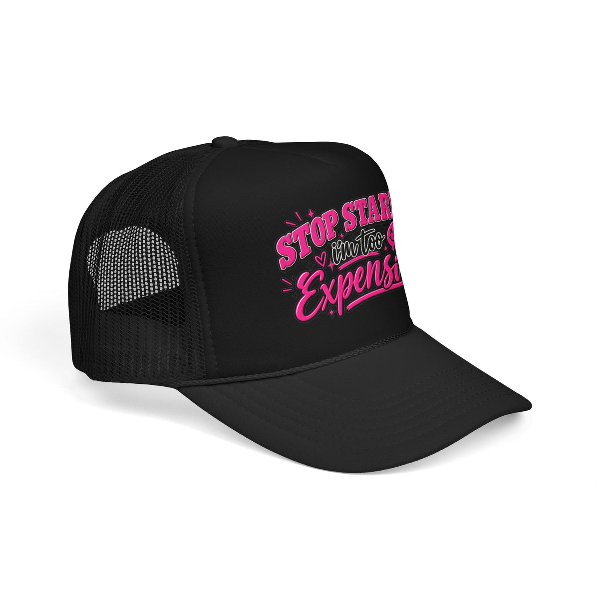 Stop Staring I’m Too Expensive Trucker Hat
