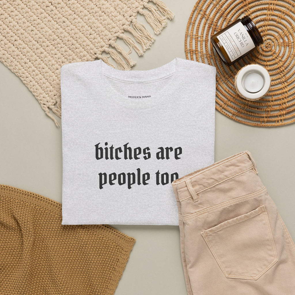 Graphic Tee — "bitches are people too" Feminist Statement Shirt