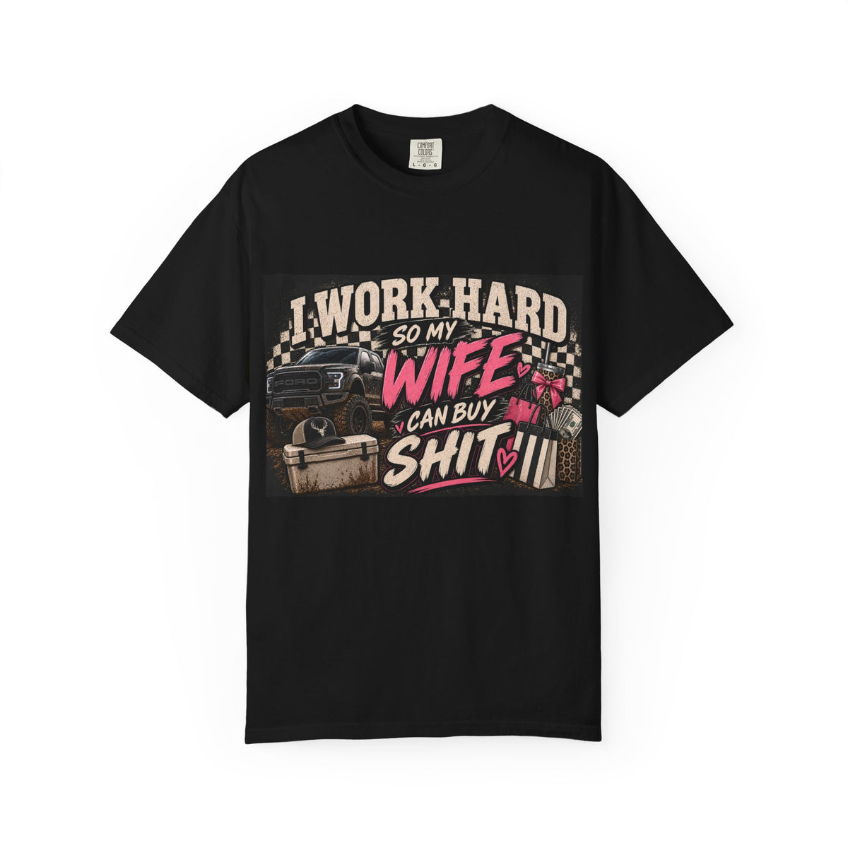 T-Shirt — “I Work Hard So My Wife Can Buy Shit” Graphic Tee