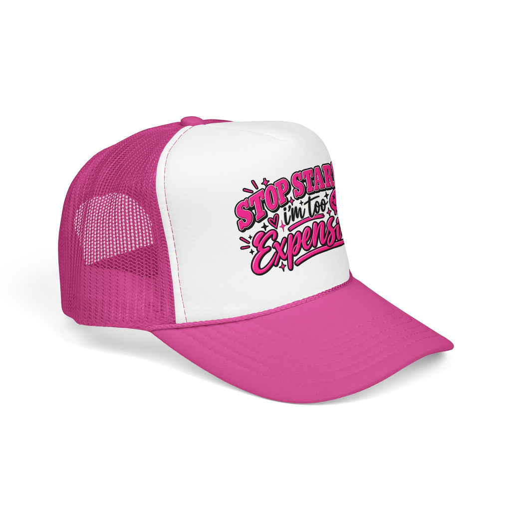 Stop Staring I’m Too Expensive Trucker Hat