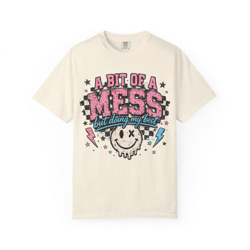 A Bit of a Mess Tee — "A Bit of a Mess but Doing My Best" Graphic T-Shirt