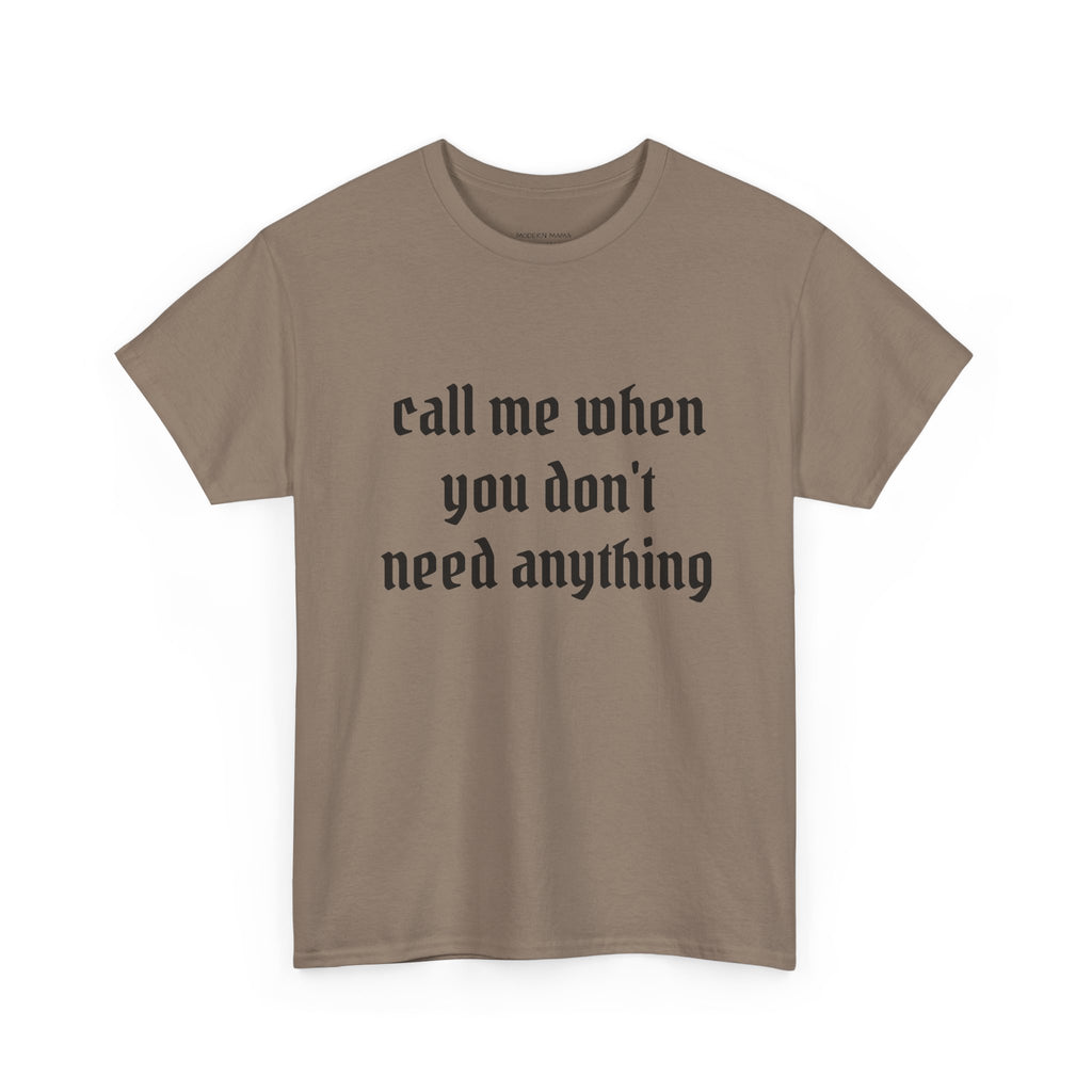 Call Me When You Don't Need Anything T‑Shirt