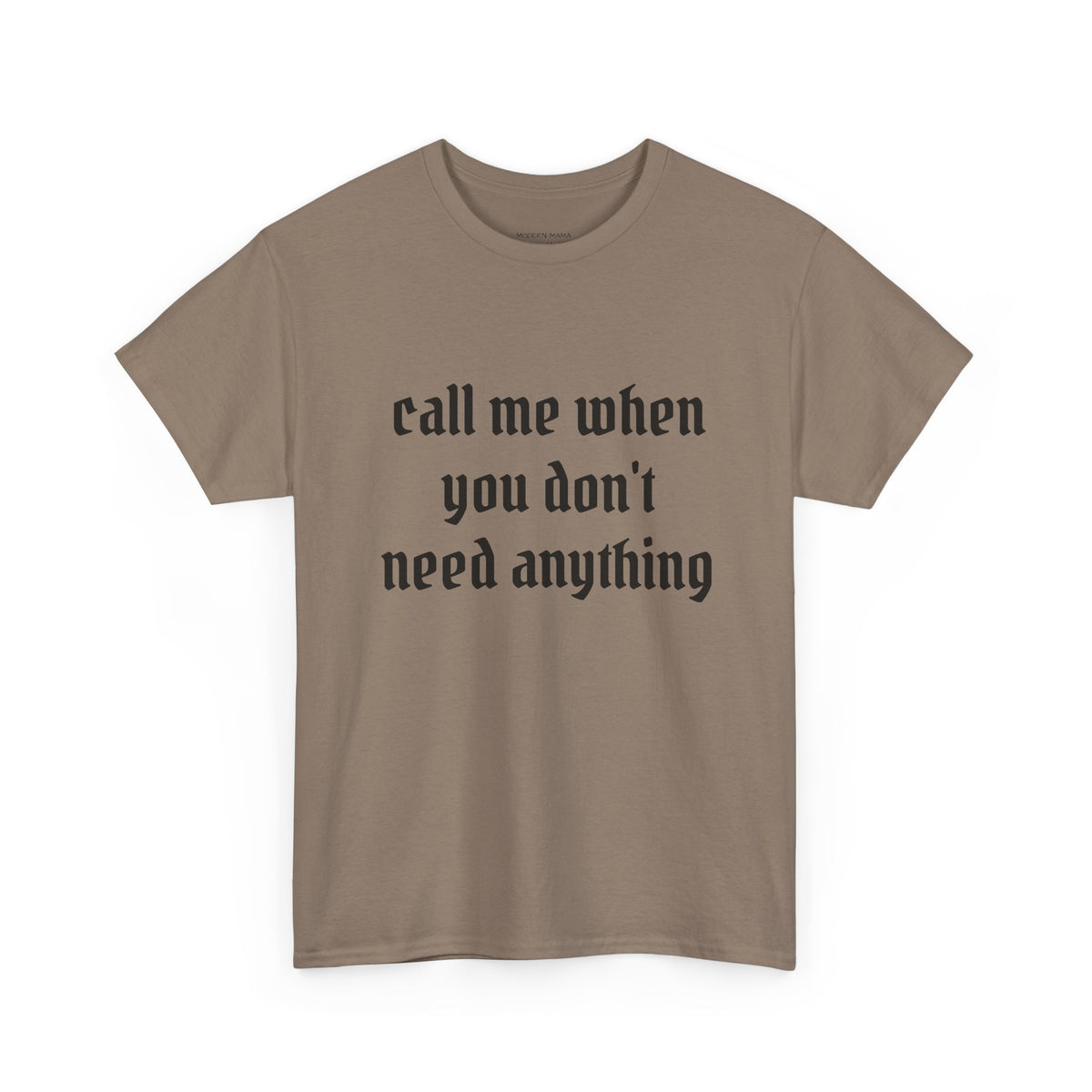Call Me When You Don't Need Anything T‑Shirt