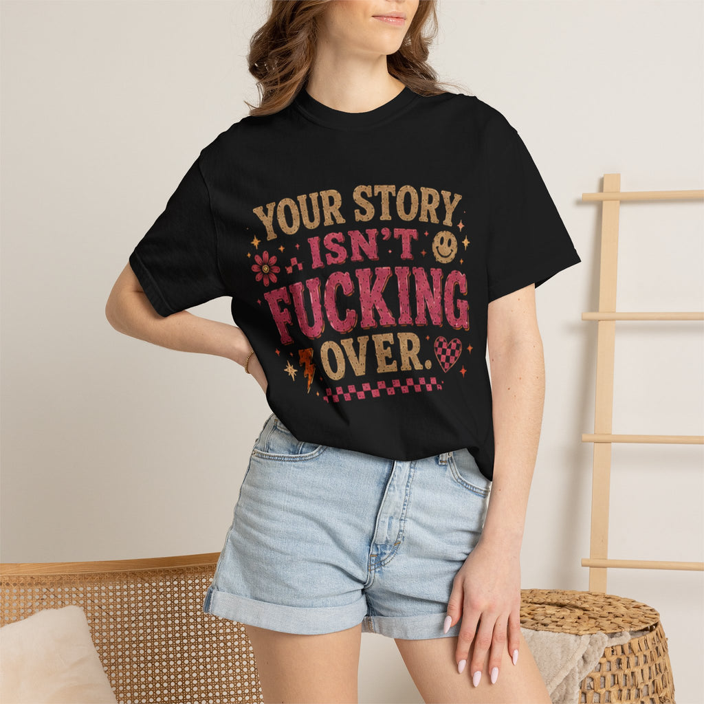 Graphic T-Shirt — "Your Story Isn't Fucking Over" Inspirational Vintage Tee