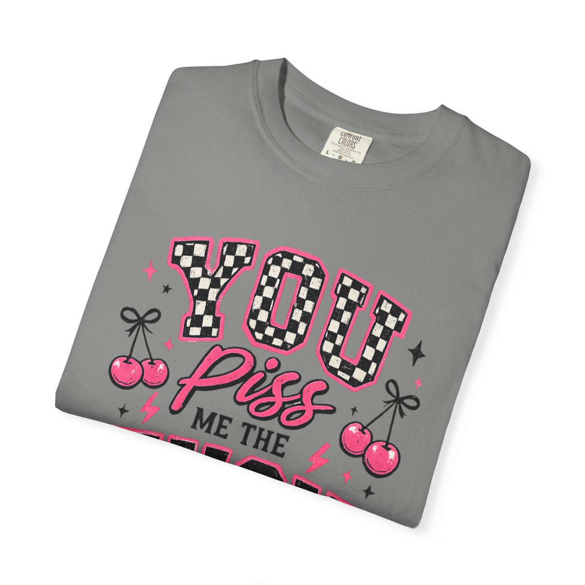 Graphic T-Shirt — “You Piss Me The F*** Off” Retro Cherry Attitude Tee
