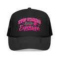 Stop Staring I’m Too Expensive Trucker Hat