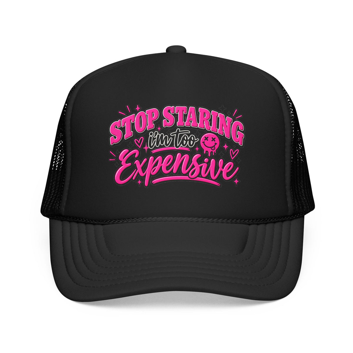 Stop Staring I’m Too Expensive Trucker Hat