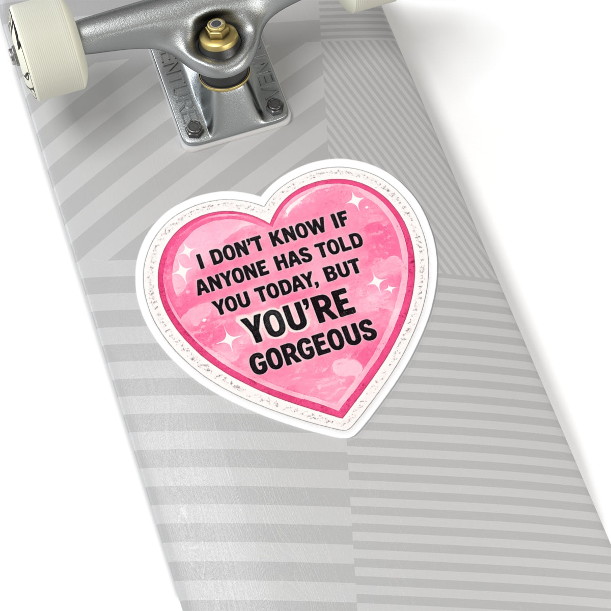 Heart Sticker — “I Don’t Know If Anyone Has Told You Today, But You’re Gorgeous” Cute Affirmation Decal