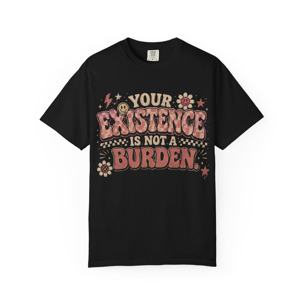 T-Shirt — "Your Existence Is Not a Burden" Retro Floral Affirmation Tee