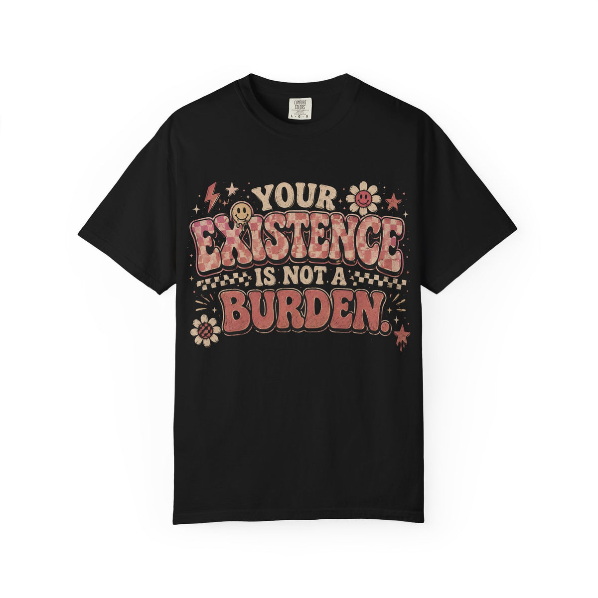 T-Shirt — "Your Existence Is Not a Burden" Retro Floral Affirmation Tee