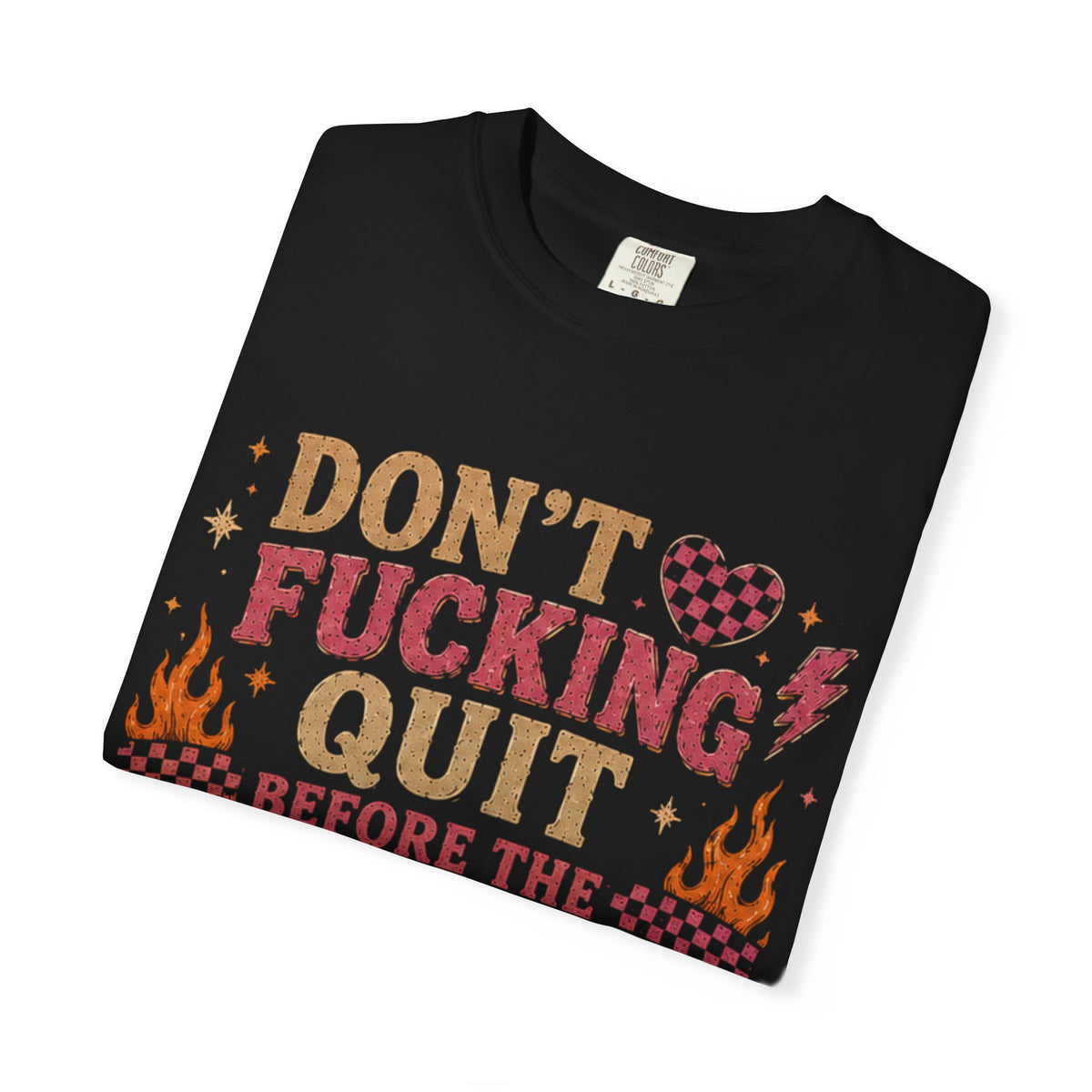 Don't Fucking Quit T-Shirt — Motivational Retro Flame Graphic Tee