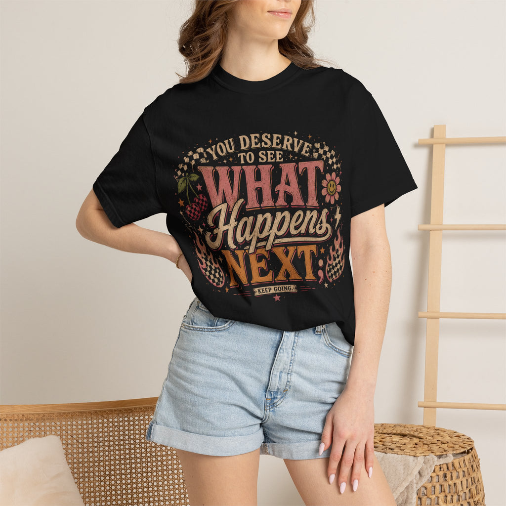 Motivational Graphic T-Shirt — "You Deserve to See What Happens Next" Vintage Floral