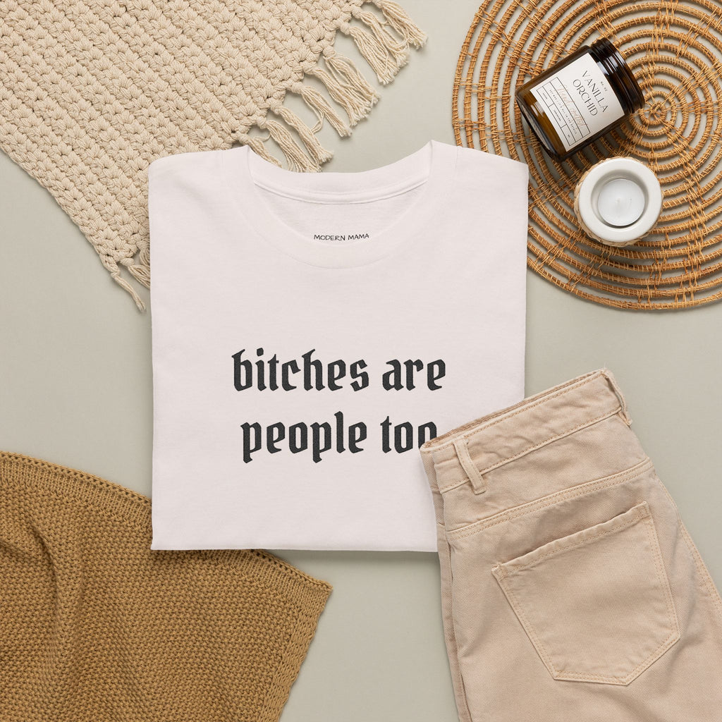 Graphic Tee — "bitches are people too" Feminist Statement Shirt