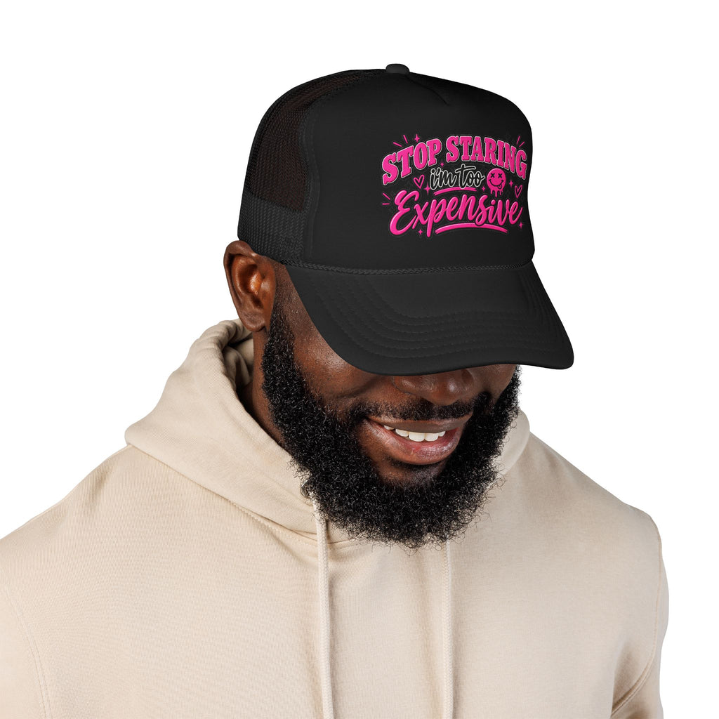 Stop Staring I’m Too Expensive Trucker Hat