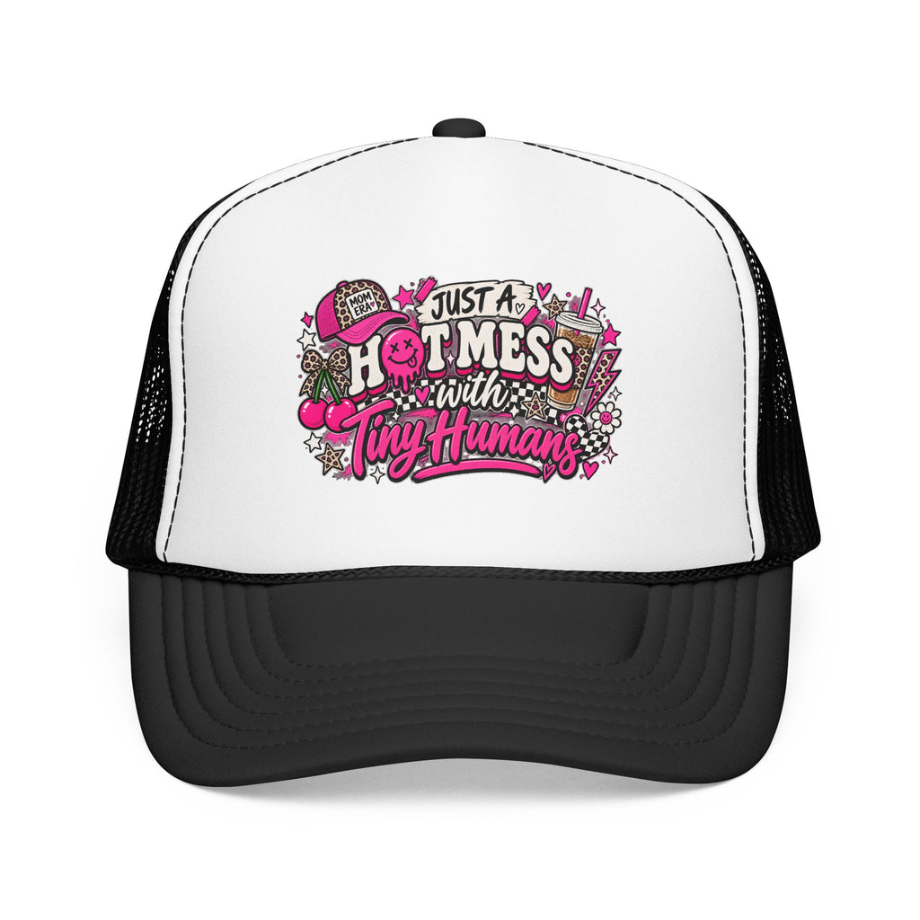 Just a Hot Mess With Tiny Humans Trucker Hat — Funny Mom Parenting Foam Hat
