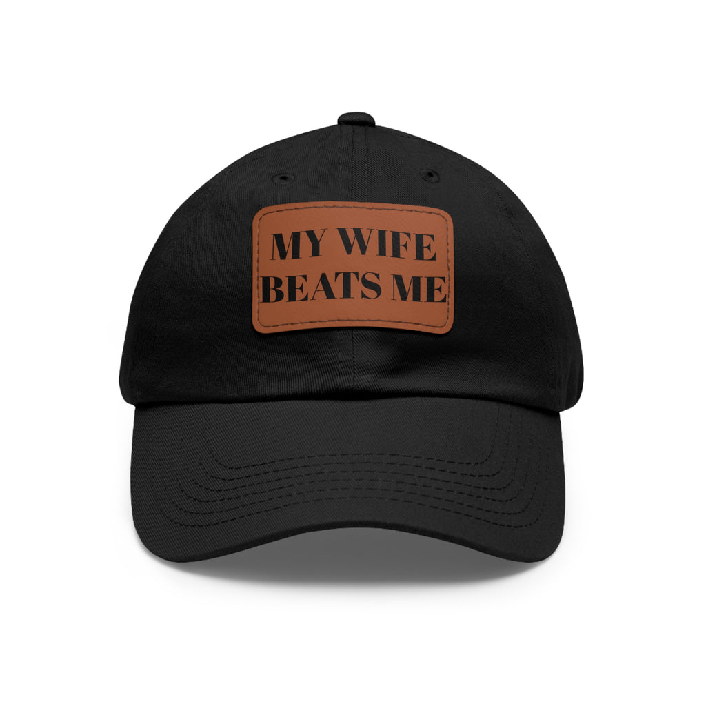 Dad Hat — Leather Patch “My Wife Beats Me” Funny Novelty Cap