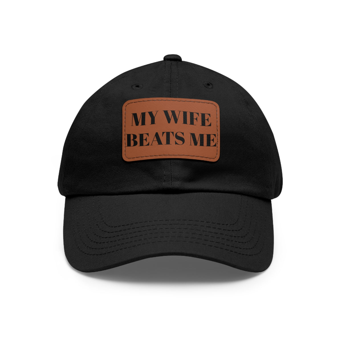 Dad Hat — Leather Patch “My Wife Beats Me” Funny Novelty Cap