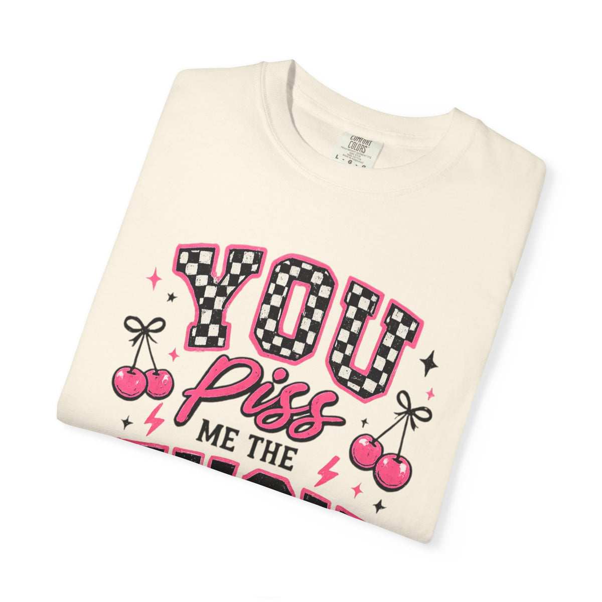 Graphic T-Shirt — “You Piss Me The F*** Off” Retro Cherry Attitude Tee