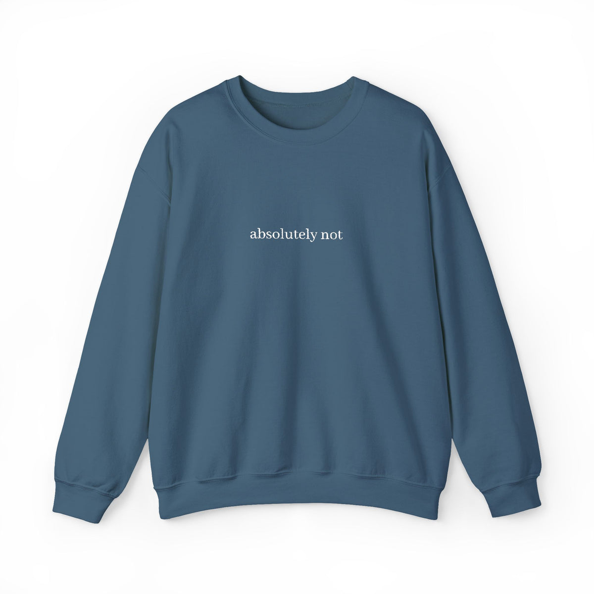 "absolutely not" Minimalist Crewneck Sweatshirt — Funny Sarcastic Graphic Sweatshirt