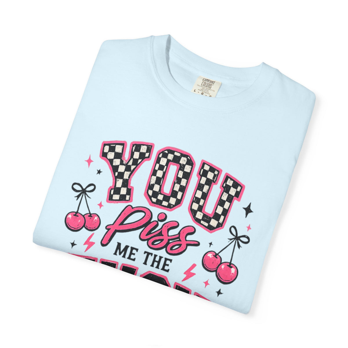 Graphic T-Shirt — “You Piss Me The F*** Off” Retro Cherry Attitude Tee