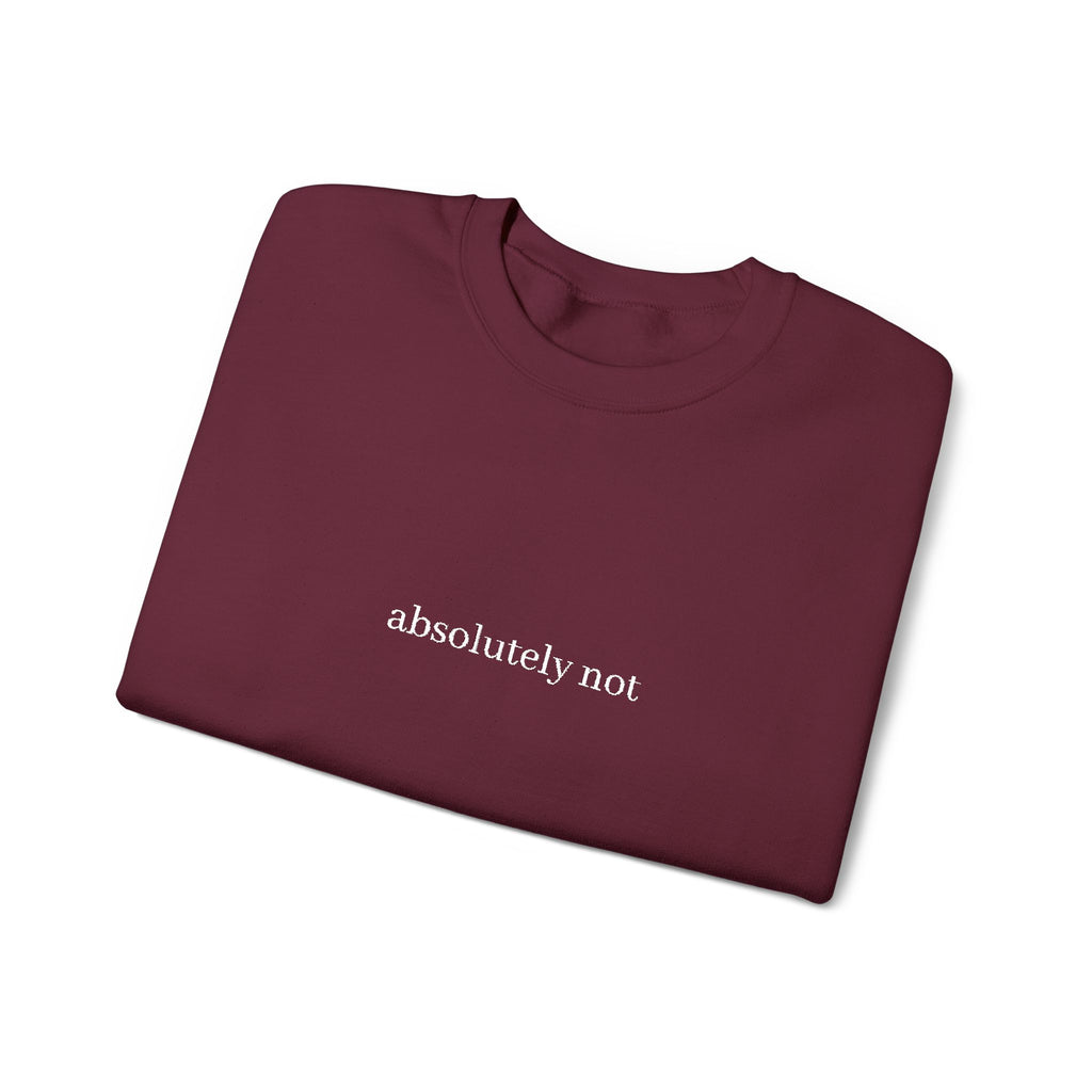 "absolutely not" Minimalist Crewneck Sweatshirt — Funny Sarcastic Graphic Sweatshirt