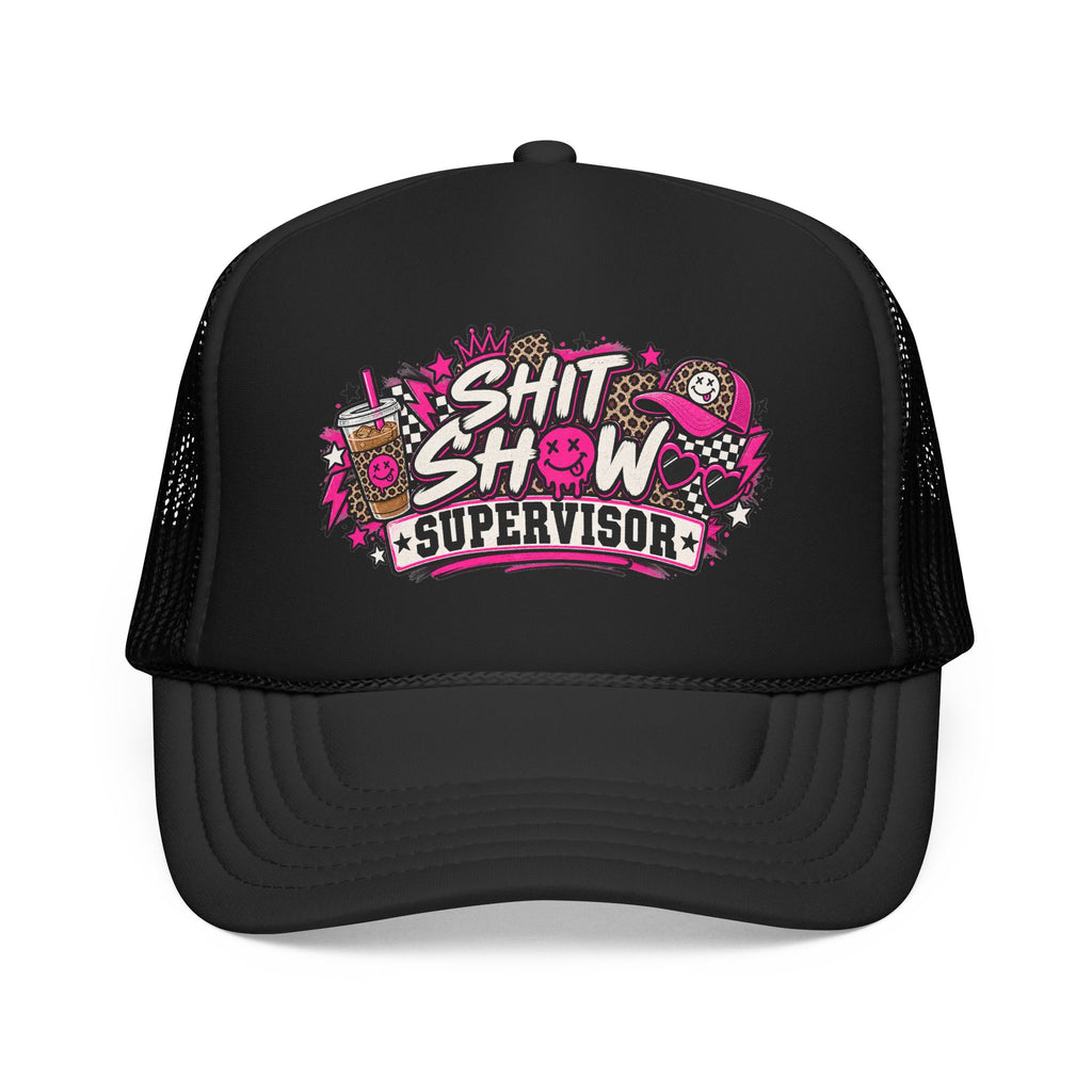 Shit Show Supervisor Foam Trucker Hat
