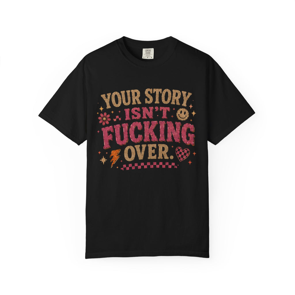 Graphic T-Shirt — "Your Story Isn't Fucking Over" Inspirational Vintage Tee