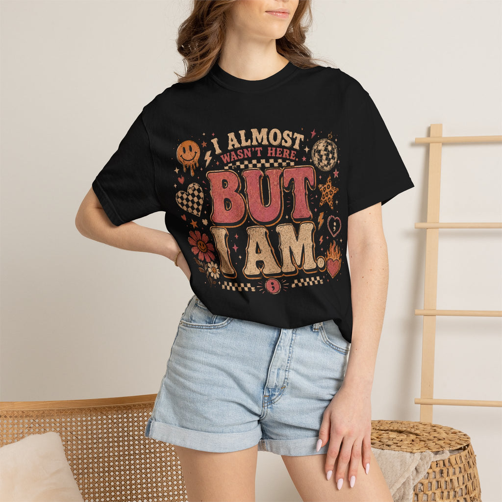 I Almost Wasn't Here But I Am T-Shirt — Retro Floral Graphic Tee